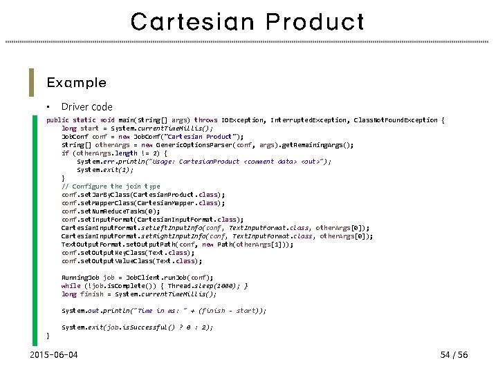 Cartesian Product Example • Driver code public static void main(String[] args) throws IOException, Interrupted.