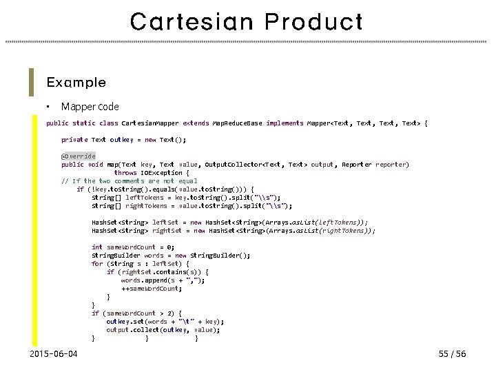 Cartesian Product Example • Mapper code public static class Cartesian. Mapper extends Map. Reduce.