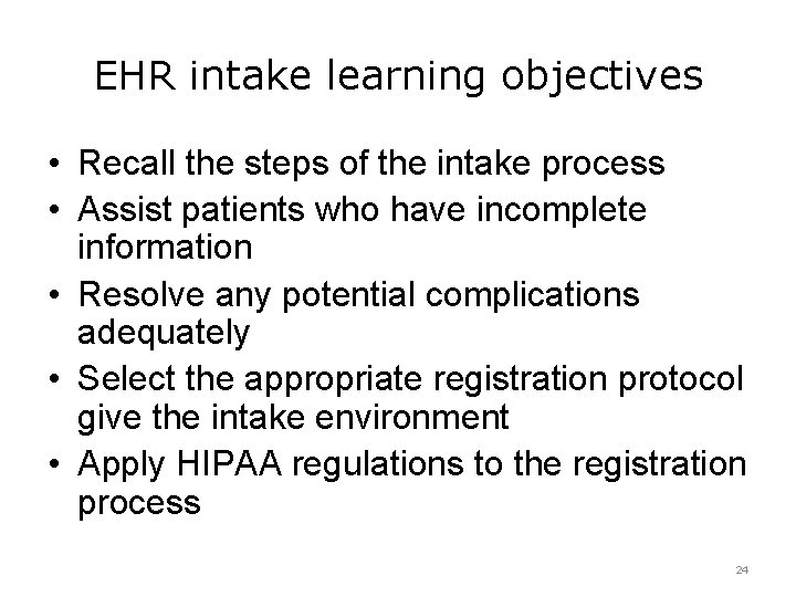 EHR intake learning objectives • Recall the steps of the intake process • Assist EHR intake learning objectives • Recall the steps of the intake process • Assist