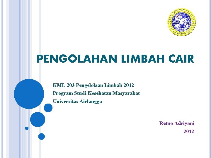 PENGOLAHAN LIMBAH CAIR KML 203 Pengelolaan Limbah 2012 Program Studi Kesehatan Masyarakat Universitas Airlangga