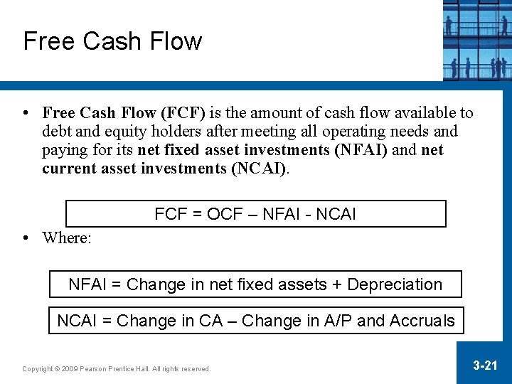 Free Cash Flow • Free Cash Flow (FCF) is the amount of cash flow