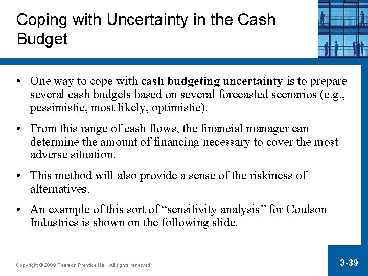 Coping with Uncertainty in the Cash Budget • One way to cope with cash