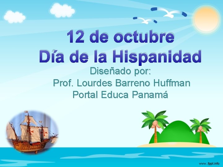 12 de octubre Día de la Hispanidad Diseñado por: Prof. Lourdes Barreno Huffman Portal