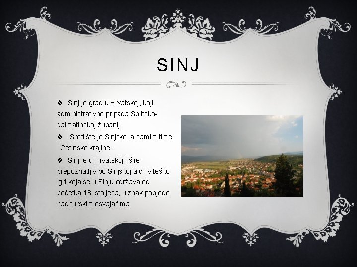 SINJ v Sinj je grad u Hrvatskoj, koji administrativno pripada Splitskodalmatinskoj županiji. v Središte