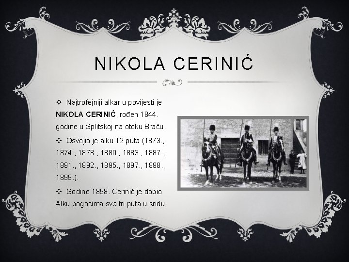 NIKOLA CERINIĆ v Najtrofejniji alkar u povijesti je NIKOLA CERINIĆ, rođen 1844. godine u