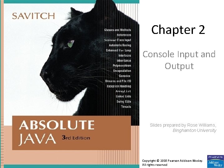 Chapter 2 Console Input and Output Slides prepared by Rose Williams, Binghamton University Copyright