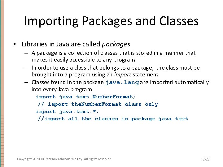 Importing Packages and Classes • Libraries in Java are called packages – A package