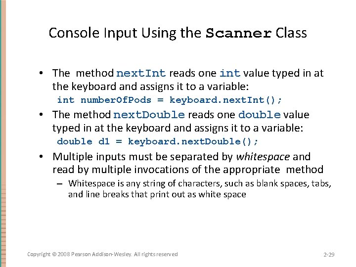 Console Input Using the Scanner Class • The method next. Int reads one int