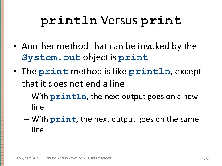 println Versus print • Another method that can be invoked by the System. out