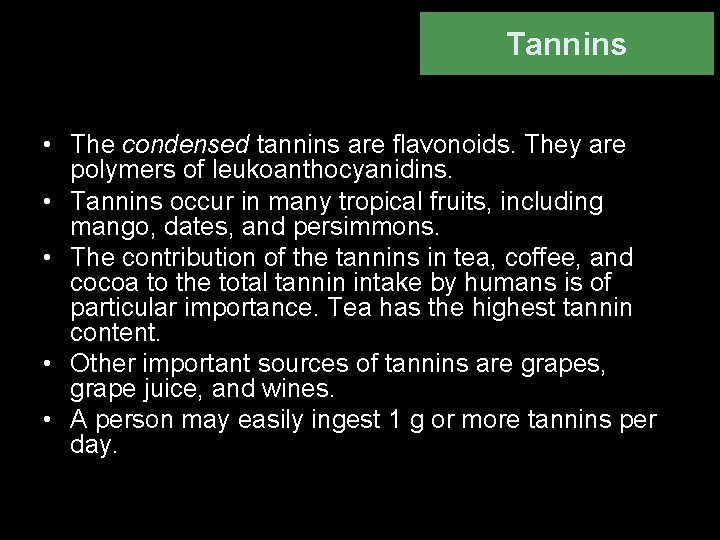 Tannins • The condensed tannins are flavonoids. They are polymers of leukoanthocyanidins. • Tannins