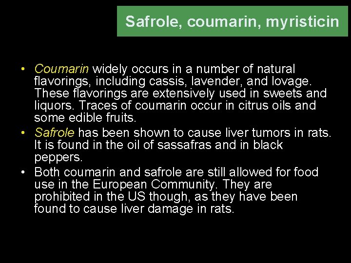 Safrole, coumarin, myristicin • Coumarin widely occurs in a number of natural flavorings, including