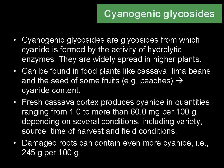 Cyanogenic glycosides • Cyanogenic glycosides are glycosides from which cyanide is formed by the