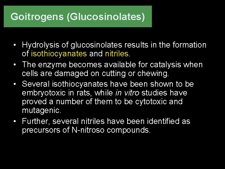 Goitrogens (Glucosinolates) • Hydrolysis of glucosinolates results in the formation of isothiocyanates and nitriles.
