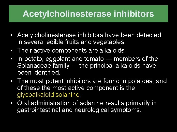 Acetylcholinesterase inhibitors • Acetylcholinesterase inhibitors have been detected in several edible fruits and vegetables.