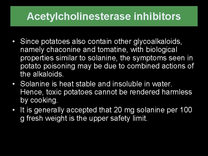Acetylcholinesterase inhibitors • Since potatoes also contain other glycoalkaloids, namely chaconine and tomatine, with