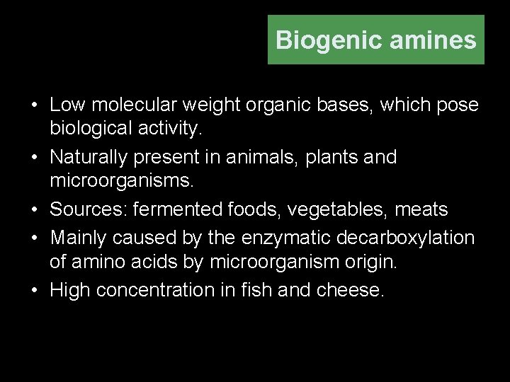 Biogenic amines • Low molecular weight organic bases, which pose biological activity. • Naturally