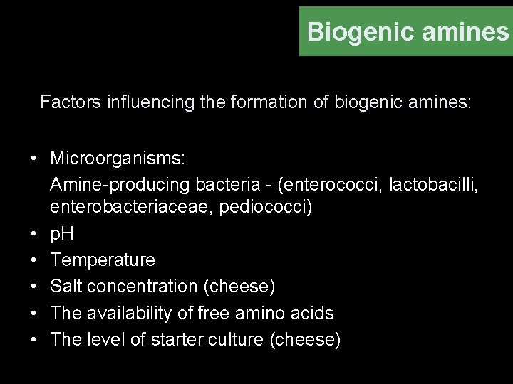Biogenic amines Factors influencing the formation of biogenic amines: • Microorganisms: Amine-producing bacteria -