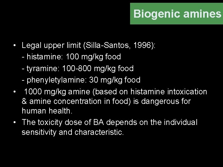 Biogenic amines • Legal upper limit (Silla-Santos, 1996): - histamine: 100 mg/kg food -