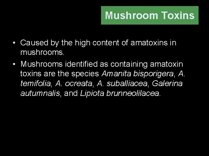 Mushroom Toxins • Caused by the high content of amatoxins in mushrooms. • Mushrooms