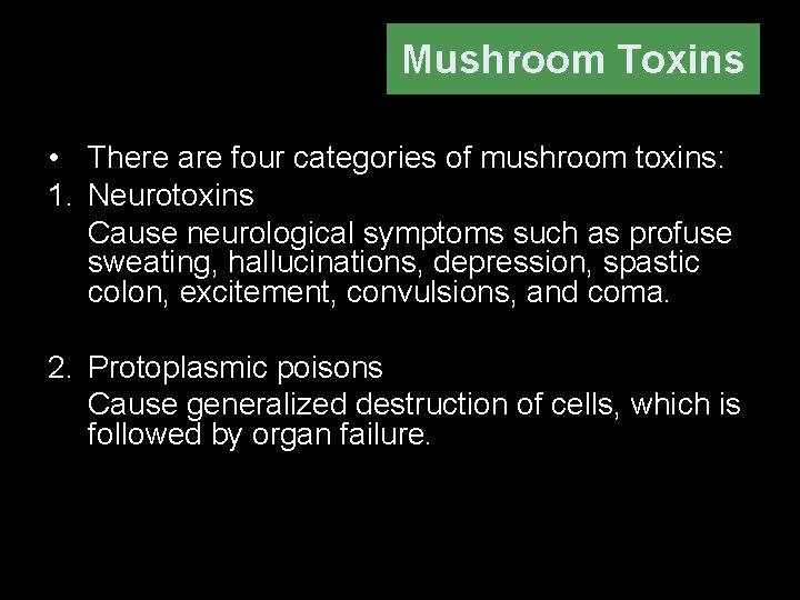 Mushroom Toxins • There are four categories of mushroom toxins: 1. Neurotoxins Cause neurological