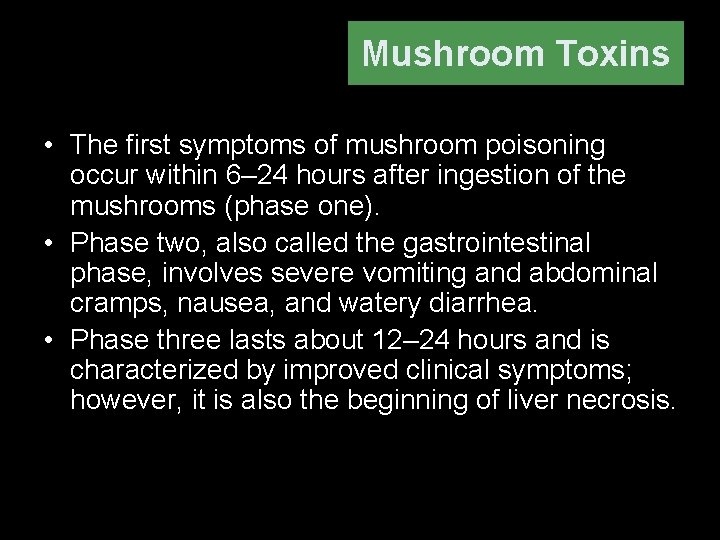 Mushroom Toxins • The first symptoms of mushroom poisoning occur within 6– 24 hours