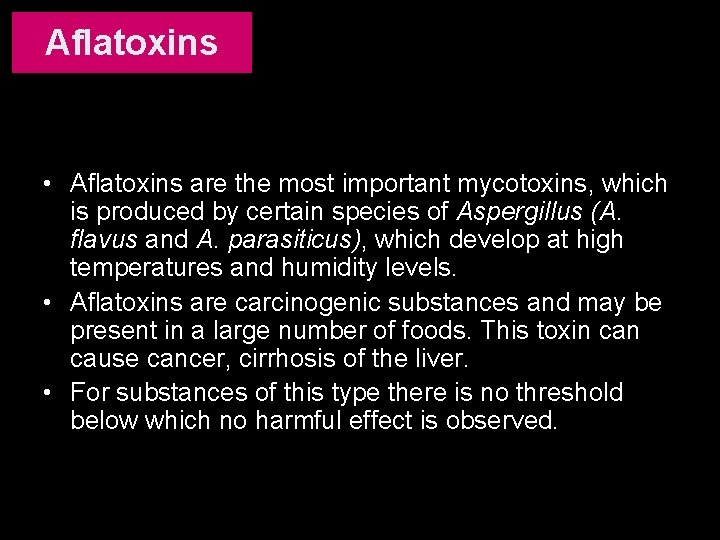 Aflatoxins • Aflatoxins are the most important mycotoxins, which is produced by certain species