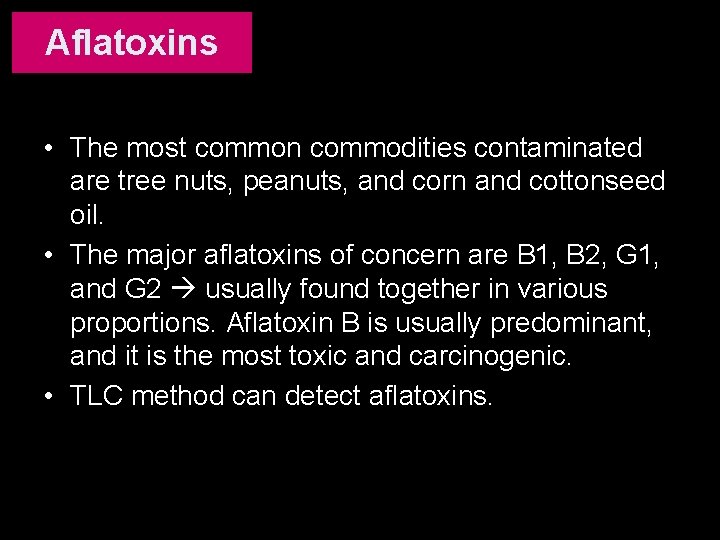 Aflatoxins • The most common commodities contaminated are tree nuts, peanuts, and corn and