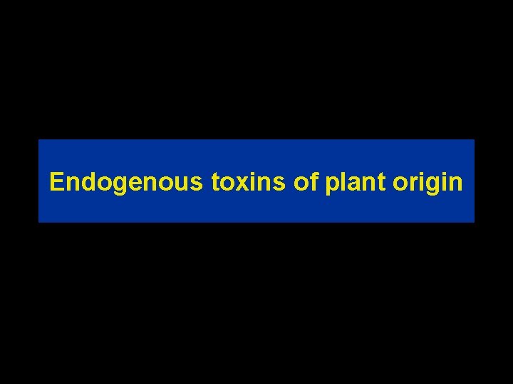 Endogenous toxins of plant origin 