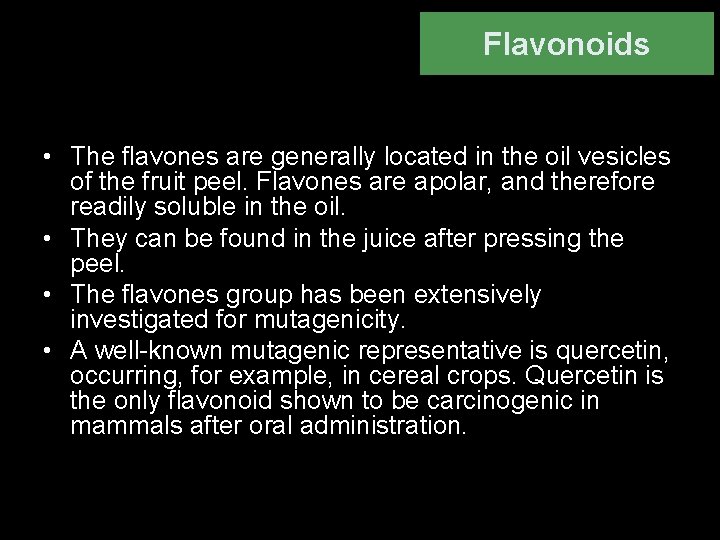 Flavonoids • The flavones are generally located in the oil vesicles of the fruit