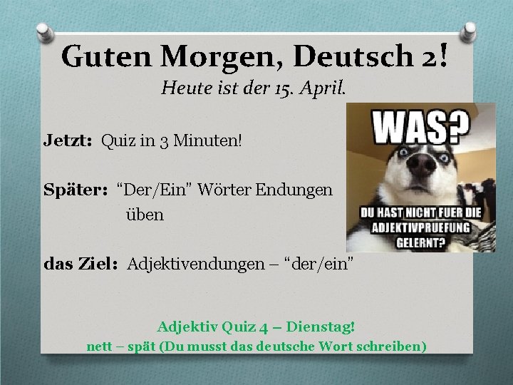 Guten Morgen, Deutsch 2! Heute ist der 15. April. Jetzt: Quiz in 3 Minuten!