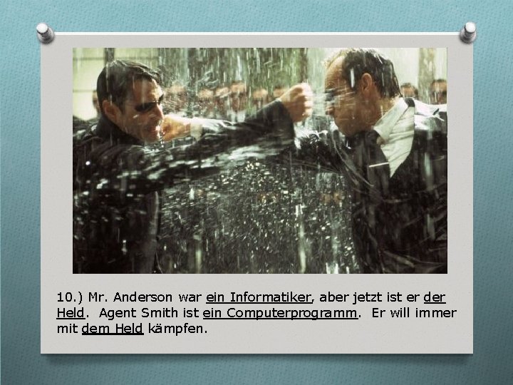 10. ) Mr. Anderson war ein Informatiker, aber jetzt ist er der Held. Agent