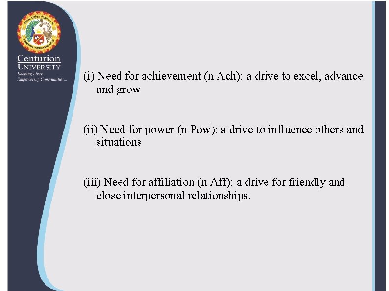 (i) Need for achievement (n Ach): a drive to excel, advance and grow (ii)