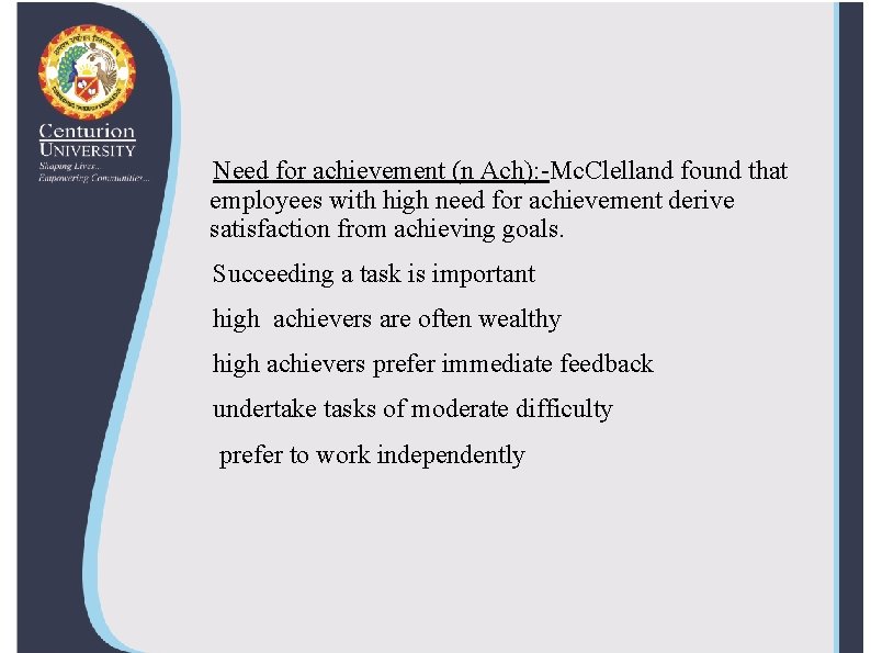 Need for achievement (n Ach): -Mc. Clelland found that employees with high need for