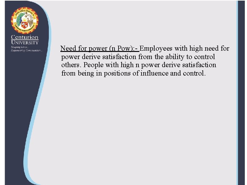 Need for power (n Pow): - Employees with high need for power derive satisfaction