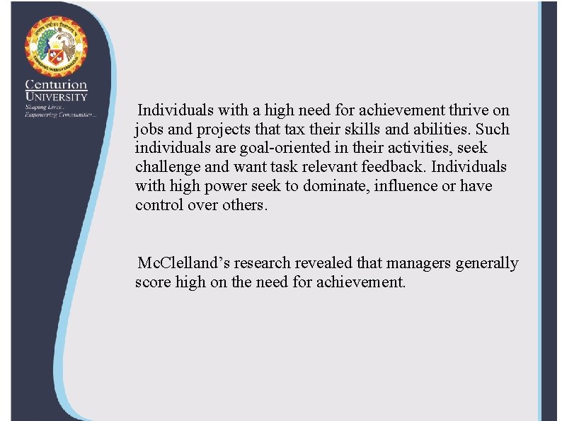 Individuals with a high need for achievement thrive on jobs and projects that tax