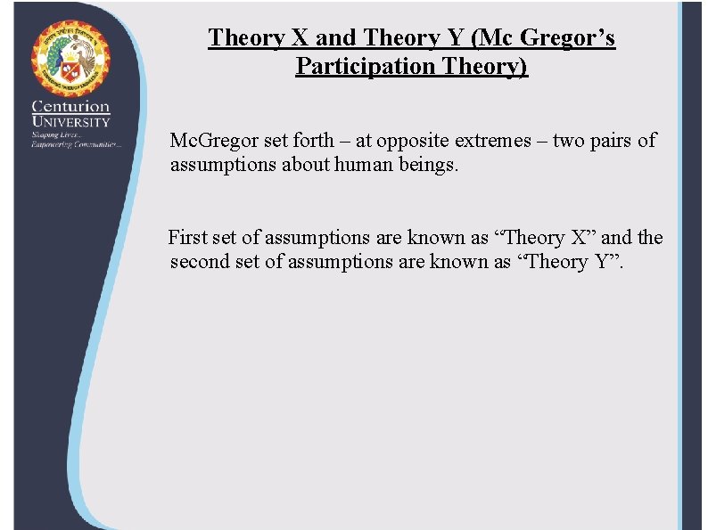 Theory X and Theory Y (Mc Gregor’s Participation Theory) Mc. Gregor set forth –