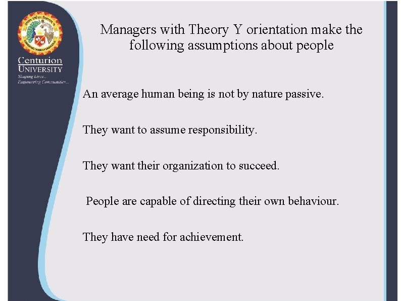 Managers with Theory Y orientation make the following assumptions about people An average human
