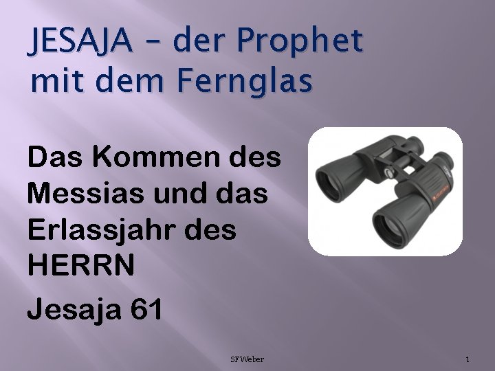 JESAJA – der Prophet mit dem Fernglas Das Kommen des Messias und das Erlassjahr