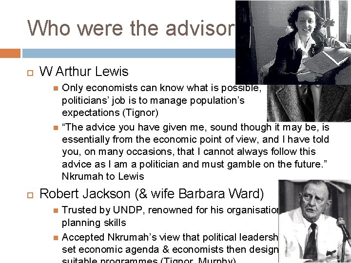 Who were the advisors? W Arthur Lewis Only economists can know what is possible,