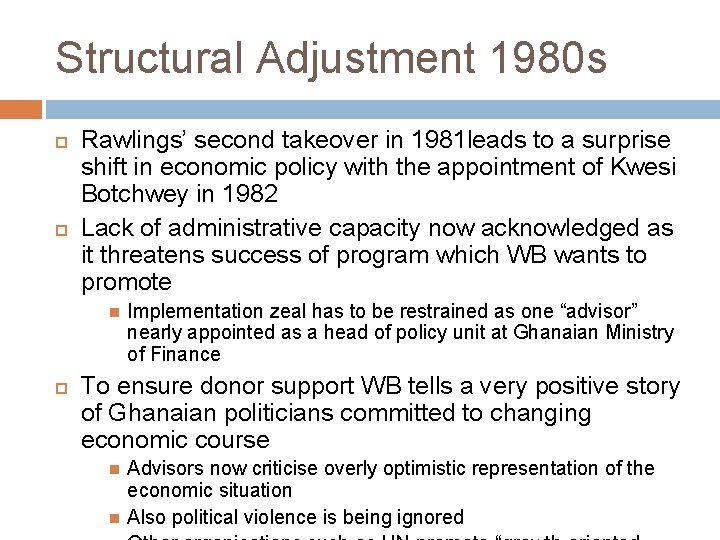 Structural Adjustment 1980 s Rawlings’ second takeover in 1981 leads to a surprise shift