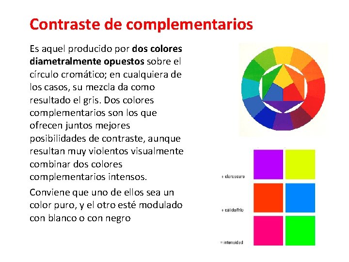 Contraste de complementarios Es aquel producido por dos colores diametralmente opuestos sobre el círculo