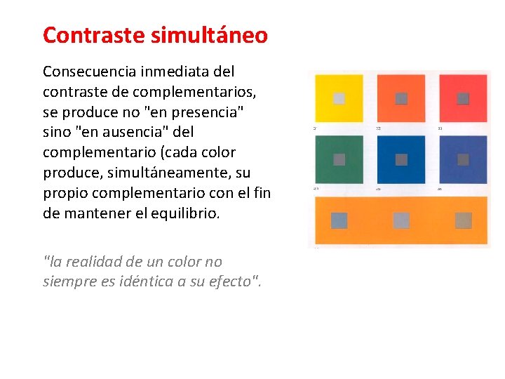 Contraste simultáneo Consecuencia inmediata del contraste de complementarios, se produce no "en presencia" sino