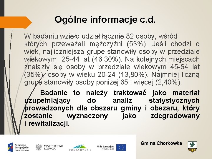 Ogólne informacje c. d. W badaniu wzięło udział łącznie 82 osoby, wśród których przeważali