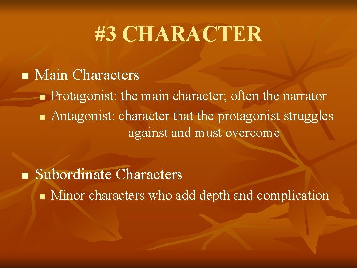 #3 CHARACTER n Main Characters n n n Protagonist: the main character; often the