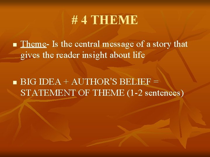 # 4 THEME n n Theme- Is the central message of a story that