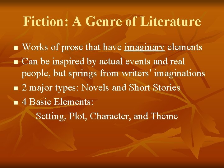 Fiction: A Genre of Literature n n Works of prose that have imaginary elements