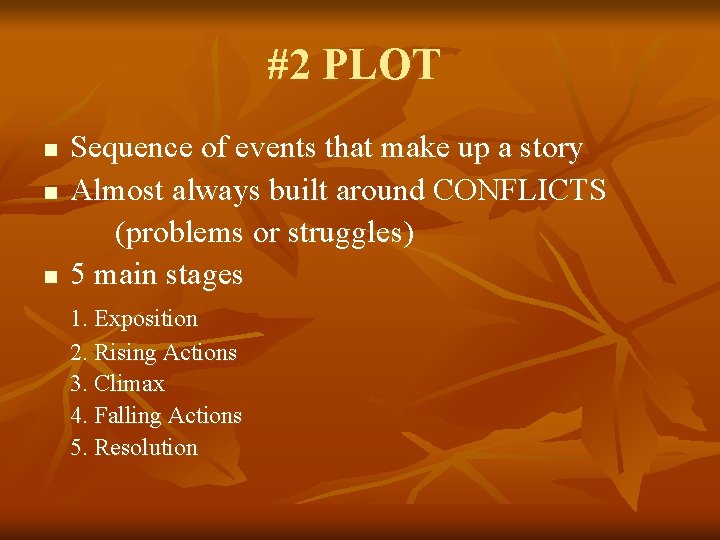 #2 PLOT n n n Sequence of events that make up a story Almost