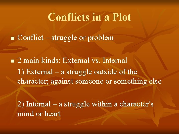 Conflicts in a Plot n n Conflict – struggle or problem 2 main kinds: