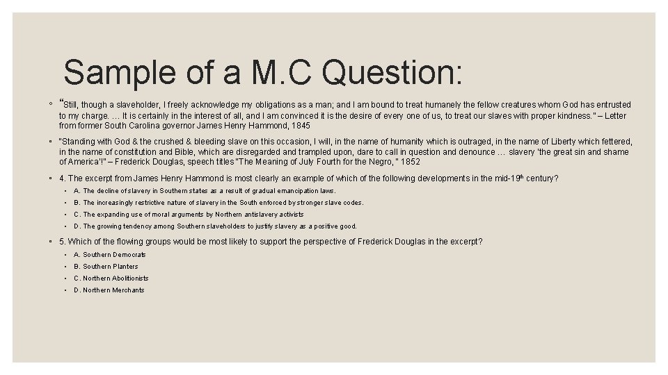 Sample of a M. C Question: ◦ “Still, though a slaveholder, I freely acknowledge Sample of a M. C Question: ◦ “Still, though a slaveholder, I freely acknowledge