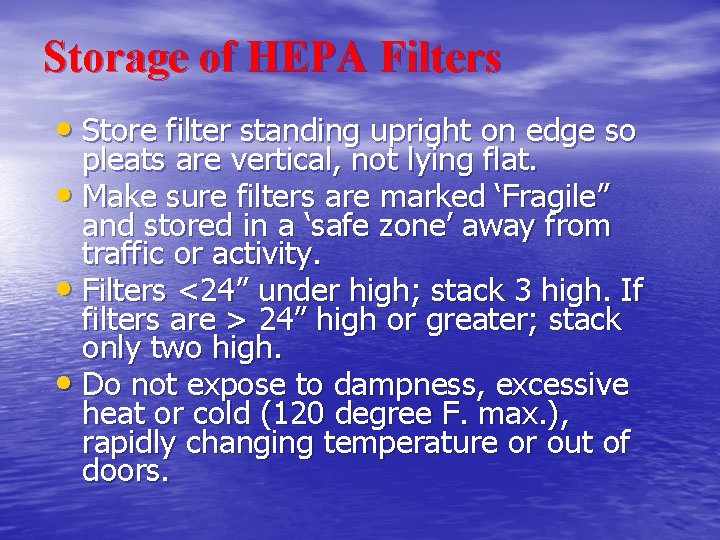 Storage of HEPA Filters • Store filter standing upright on edge so pleats are Storage of HEPA Filters • Store filter standing upright on edge so pleats are